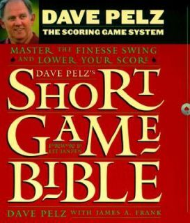 Dave Pelzs Short Game Bible Master the Finesse Swing and Lower Your 