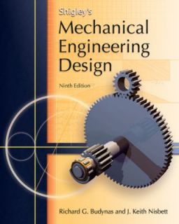Shigleys Mechanical Engineering Design by Richard G. Budynas, Keith J 