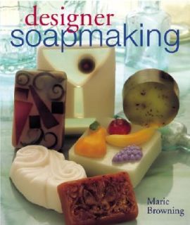 Designer Soapmaking by Marie Browning 2003, Hardcover