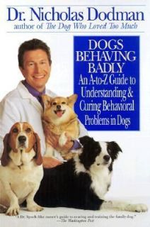 Dogs Behaving Badly An A Z Guide to Understanding and Curing 