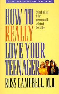How to Really Love Your Teenager by Ross Campbell 1993, Paperback 