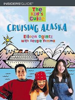 The Kids Guide to Cruising Alaska by Reggie Yemma and Eileen Ogintz 