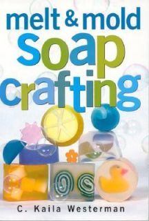 Melt and Mold Soap Crafting by C. Kaila Westerman 2000, Paperback 
