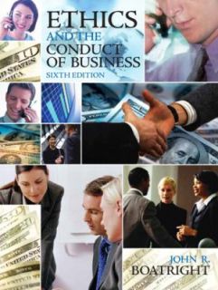 Ethics and the Conduct of Business by John R. Boatright 2008 