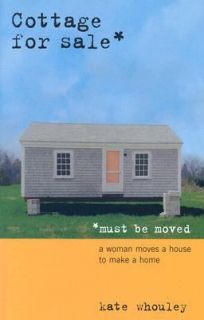 Cottage for Sale, Must Be Moved A Woman Moves a House to Make a Home 