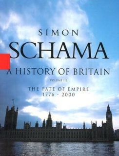 History of Britain Vol. III The Fate of Empire, 1776 2000 by Simon 