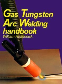 Gas Tungsten Arc Welding by William H. Minnick 1995, Hardcover