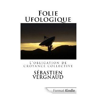 Folie Ufologique / Lobligation de croyance collective eBook 