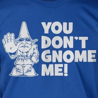You Dont Gnome Me Funny Cool Cute Bro Meme Awesome Geek Nerd Shirt T 