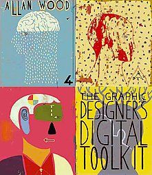 The Graphic Designers Digital Toolkit by Allan B. Wood and Allan Wood 