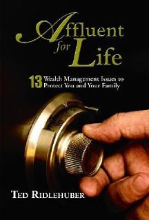 Affluent for Life 13 Wealth Management Issues to Protect You and Your 