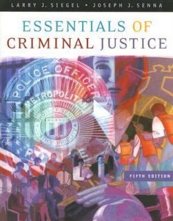 Essentials of Criminal Justice by Joseph J. Senna and Larry J. Siegel 