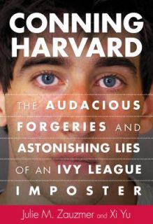 Conning Harvard The Audacious Forgeries and Astonishing Lies of an Ivy 