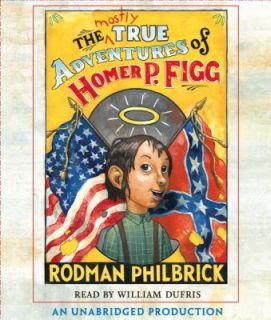 The Mostly True Adventures of Homer P. Figg by Rodman Philbrick 2009 