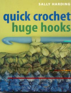 Quick Crochet Huge Hooks by Sally Harding 2005, Paperback