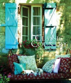 Classic Country by Kathryn M. Ireland 2007, Hardcover