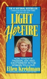 Light Her Fire How to Ignite Passion, Joy, and Excitement in the Woman 