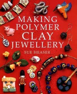 Making Polymer Clay Jewellery by Sue Heaser 1998, Paperback