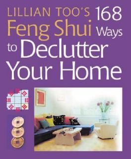 Lillian Toos 168 Feng Shui Ways to Declutter Your Home by Lillian Too 