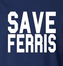 SAVE Ferris LADIES T shirt Shirt Tee Bueller day off hughes sixteen 