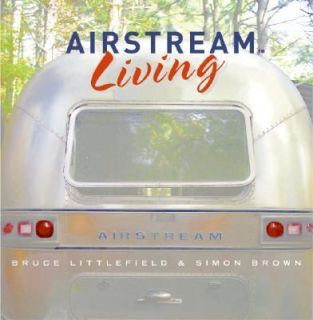 Airstream Living by Bruce Littlefield 2005, Hardcover