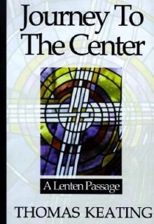  the Center A Lenten Passage by Thomas Keating 1998, Hardcover