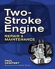 Two Stroke Engine Repair and Maintenance by Paul K. Dempsey and Paul 