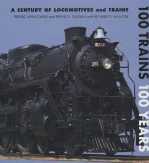 100 Trains 100 Years the Century of Locomotives and Trains by Fred 