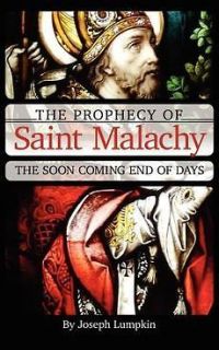 the prophecy of saint malachy the soon coming end of