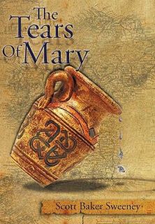The Tears of Mary by Scott Baker Sweeney 2007, Paperback