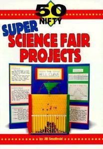 50 Nifty Super Science Fair Projects by Jill Smolinski 1996, Paperback 
