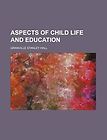 Aspects of Child Life and Education NEW by Granville Stan Hall