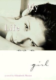 My Life As a Girl by Elizabeth Mosier 1999, Hardcover