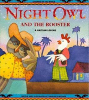 Night Owl and the Rooster A Haitian Legend 2003, Hardcover, Teachers 