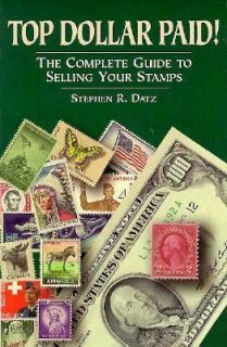 Top Dollar Paid The Complete Guide to Selling Your Stamps by Stephen R 