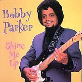 Shine Me Up by Bobby Parker CD, Aug 1995, Black Top