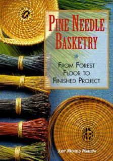 Pine Needle Basketry From Forest Floor to Finished Project by Judy M 