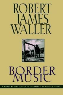 Border Music by Robert James Waller 1995, Hardcover