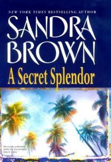 Secret Splendor by Sandra Brown 2006, Hardcover