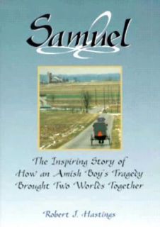 Samuel The Inspiring Story of How an Amish Boys Tragedy Brought Two 