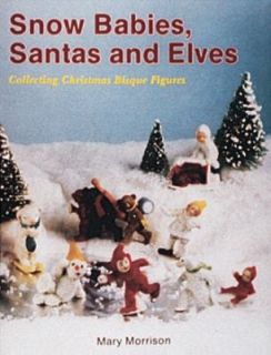 Snow Babies, Santas and Elves Collecting Christmas Bisque Figures by 