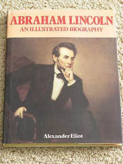 ABRAHAM LINCOLN AN ILLUSTRATED BIOGRAPHY BY ALEXANDER ELIOT 1985