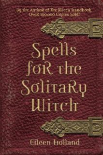 Spells for the Solitary Witch by Eileen Holland 2005, Paperback
