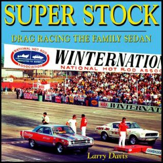 Super Stock Drag Racing the Family Sedan by Larry Davis 2010 