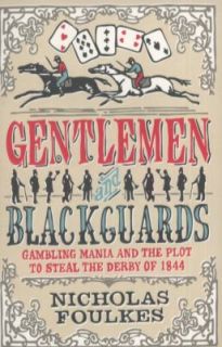 Gentlemen and Blackguards Gambling Mania and the Plot to Steal the 