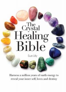 The Crystal Healing Bible by Sue Lilly 2012, Paperback