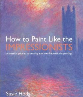   Your Own Impressionist Paintings by Susie Hodge 2004, Paperback