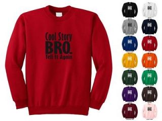 Cool Story Bro. Tell It Again Sarcast Adult Funny Crewneck Sweatshirt