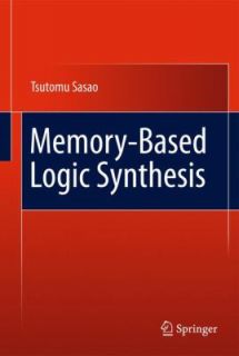 Memory Based Logic Synthesis by Tsutomu Sasao 2011, Hardcover