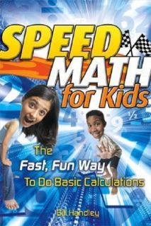 Speed Math for Kids The Fast, Fun Way To Do Basic Calculations Bill 